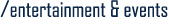 /Entertainment & Events