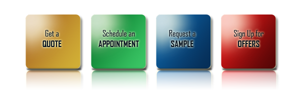 Get a Quote - Make an Appointment - Request a Sample - Sign up for Offers