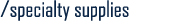 /Specialty Supplies