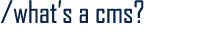 /What's a CMS?